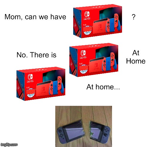 mom ca we have  ? | image tagged in mom ca we have | made w/ Imgflip meme maker