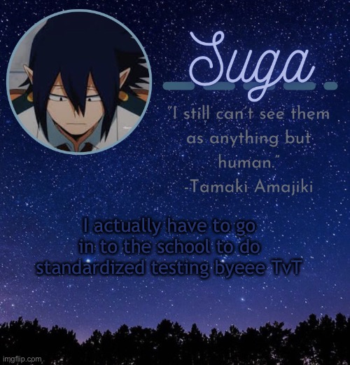 TvT | I actually have to go in to the school to do standardized testing byeee TvT | made w/ Imgflip meme maker