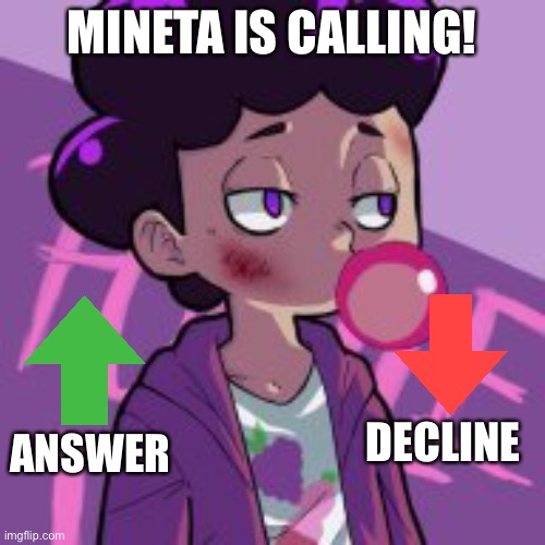 Mineta | MINETA IS CALLING! DECLINE; ANSWER | made w/ Imgflip meme maker