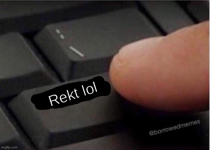 I know that keyboard | Rekt lol | image tagged in i know that keyboard | made w/ Imgflip meme maker