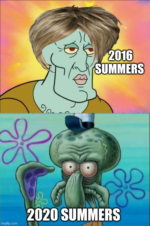 Squidward | 2016 SUMMERS; 2020 SUMMERS | image tagged in memes,squidward | made w/ Imgflip meme maker