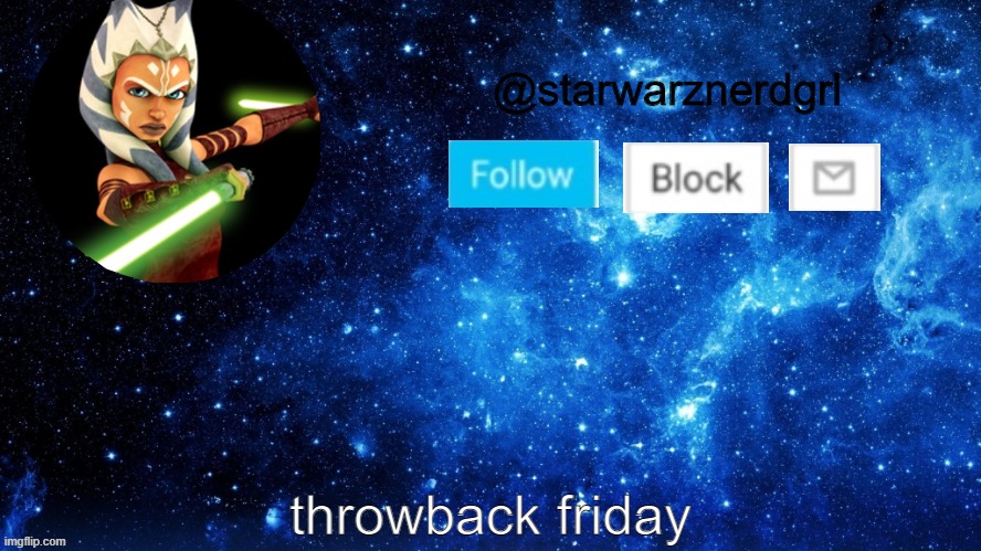 make this a trend pls | throwback friday | image tagged in starwarznerdgrl's announcement template | made w/ Imgflip meme maker