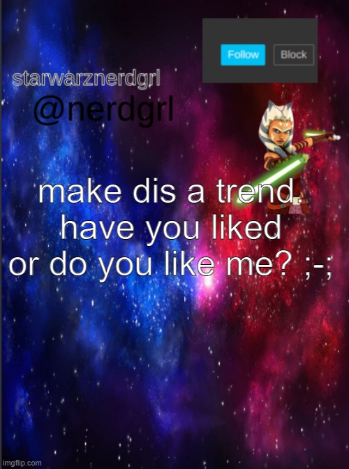 trendz | make dis a trend. have you liked or do you like me? ;-; | image tagged in nerdgrl's template again | made w/ Imgflip meme maker