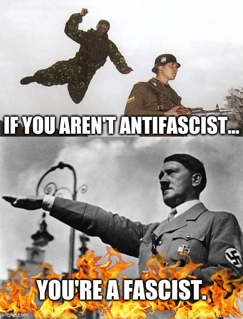 ANTIFA! ANTIFA! ANTIFA-FA-FA! | IF YOU AREN'T ANTIFASCIST... YOU'RE A FASCIST. | image tagged in soldier jump spetznaz,hitler | made w/ Imgflip meme maker