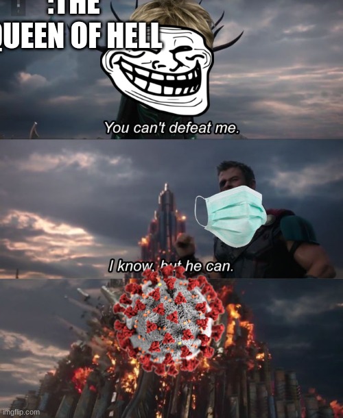 random | :THE QUEEN OF HELL | image tagged in you can't defeat me | made w/ Imgflip meme maker