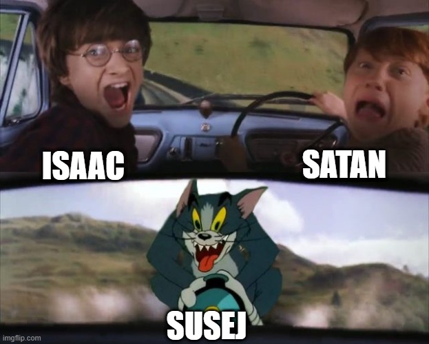 Tom chasing Harry and Ron Weasly | SATAN; ISAAC; SUSEJ | image tagged in tom chasing harry and ron weasly,the binding of isaac | made w/ Imgflip meme maker