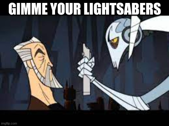 LIGHTSABER | GIMME YOUR LIGHTSABERS | image tagged in star wars | made w/ Imgflip meme maker