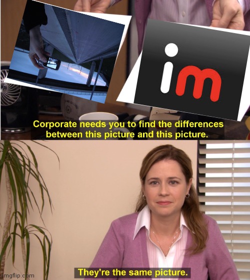 Image FLIP = Imgflip?? Anyone?? Idk anymore lol | image tagged in memes,they're the same picture,idk,imgflip | made w/ Imgflip meme maker