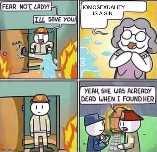 Yeah, she was already dead when I found here. | HOMOSEXUALITY IS A SIN | image tagged in yeah she was already dead when i found here | made w/ Imgflip meme maker