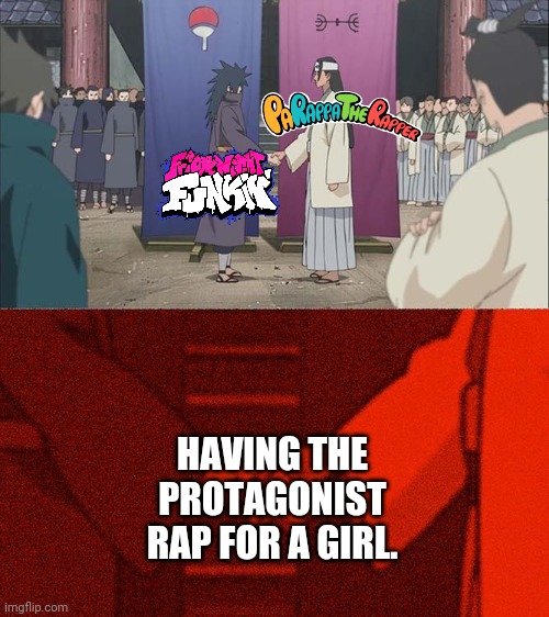 Rapping is fun | HAVING THE PROTAGONIST RAP FOR A GIRL. | image tagged in handshake between madara and hashirama | made w/ Imgflip meme maker
