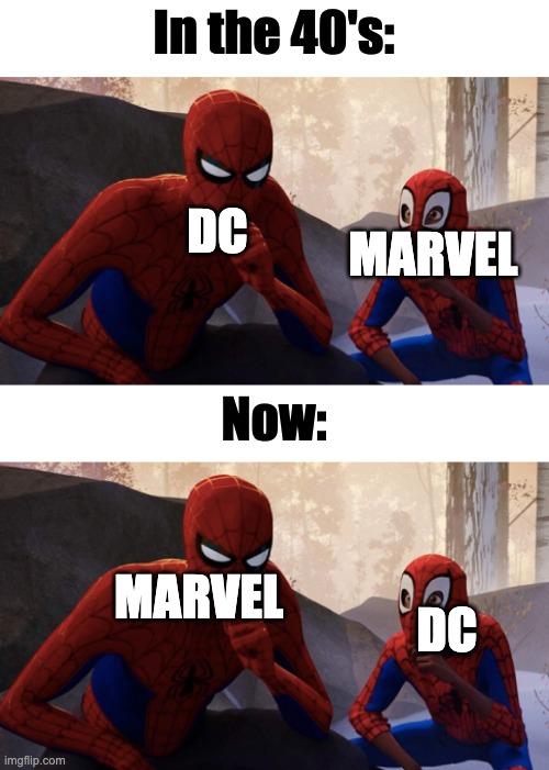 DC vs Mrvel | In the 40's:; DC; MARVEL; Now:; MARVEL; DC | image tagged in dc comics,comics,marvel comics | made w/ Imgflip meme maker