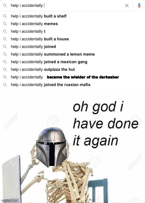 became the wielder of the darksaber | image tagged in help i accidentally searches i found lol,oh god i have done it again,mandalorian | made w/ Imgflip meme maker