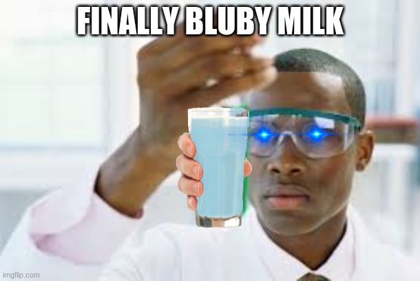 FINALLY | FINALLY BLUBY MILK | image tagged in finally | made w/ Imgflip meme maker