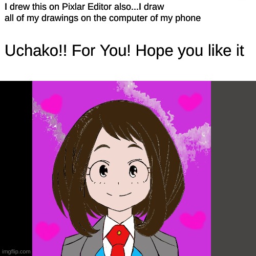 Uchako for you! I drew this | I drew this on Pixlar Editor also...I draw all of my drawings on the computer of my phone; Uchako!! For You! Hope you like it | image tagged in anime,my hero academia,uraraka blank paper | made w/ Imgflip meme maker