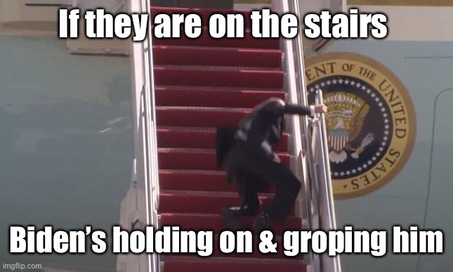 Biden Fall | If they are on the stairs Biden’s holding on & groping him | image tagged in biden fall | made w/ Imgflip meme maker