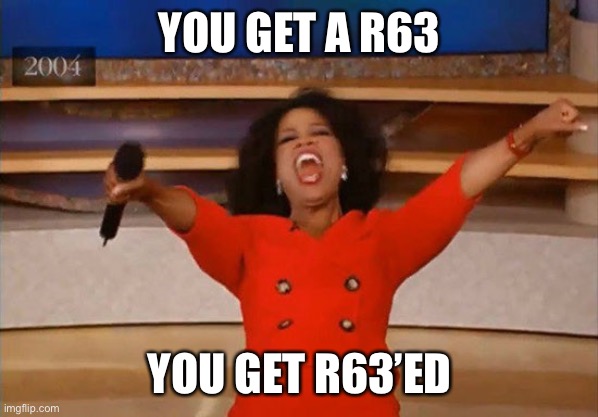 Operah | YOU GET A R63; YOU GET R63’ED | image tagged in operah | made w/ Imgflip meme maker