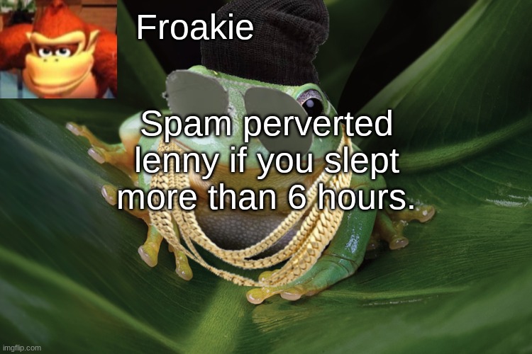 Spam perverted lenny if you slept more than 6 hours. | image tagged in pervert,lenny,msmg,memes,anntemp | made w/ Imgflip meme maker