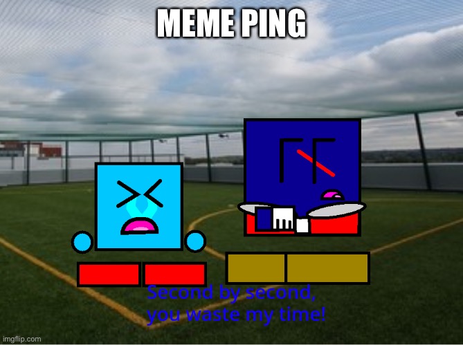 (Cuber) second by second you waste my time | MEME PING | image tagged in cuber second by second you waste my time | made w/ Imgflip meme maker