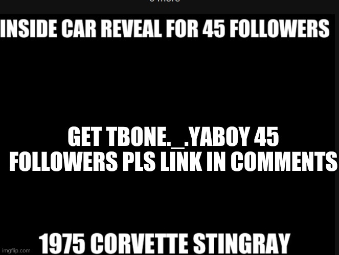 GET TBONE._.YABOY 45 FOLLOWERS PLS LINK IN COMMENTS | made w/ Imgflip meme maker