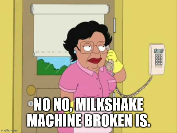 No no no Mr. Superman no here | NO NO, MILKSHAKE MACHINE BROKEN IS. | image tagged in no no no mr superman no here | made w/ Imgflip meme maker