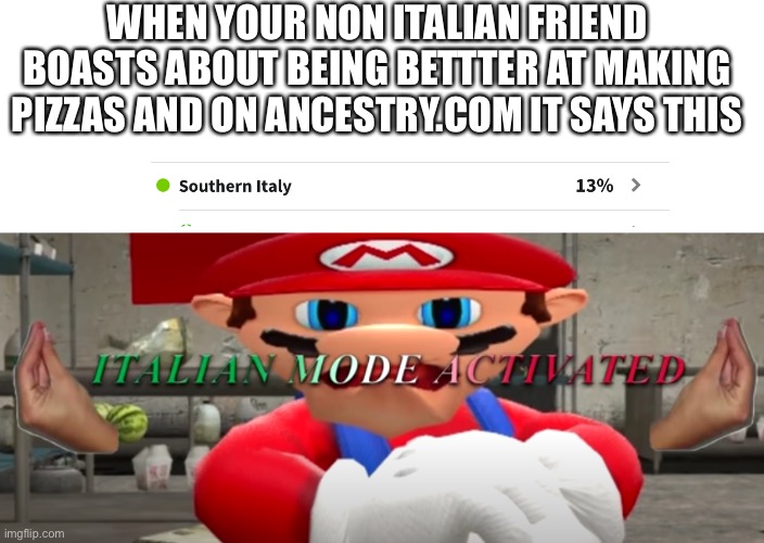 Italiano mc Donald’s | WHEN YOUR NON ITALIAN FRIEND BOASTS ABOUT BEING BETTTER AT MAKING PIZZAS AND ON ANCESTRY.COM IT SAYS THIS | image tagged in italian mode activated | made w/ Imgflip meme maker