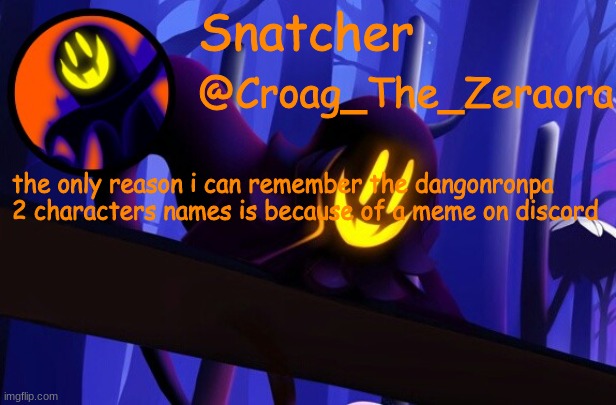 Snatcher Template | the only reason i can remember the dangonronpa 2 characters names is because of a meme on discord | image tagged in snatcher template | made w/ Imgflip meme maker