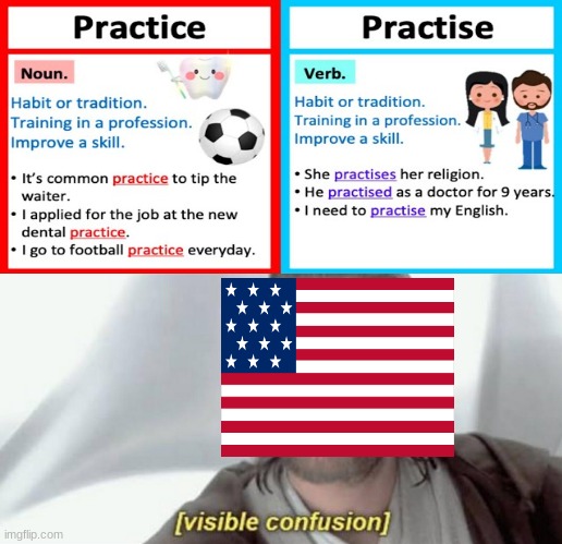 Practice vs. Practise | image tagged in congrats you just read the one tag on this meme | made w/ Imgflip meme maker
