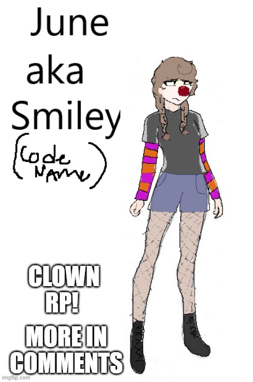 This is june and i can explain more in comments | CLOWN RP! MORE IN COMMENTS | made w/ Imgflip meme maker