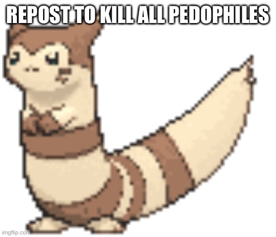 REPOST TO KILL ALL PEDOPHILES | made w/ Imgflip meme maker