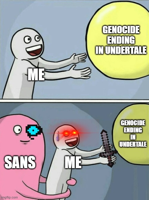 Its sans | GENOCIDE ENDING IN UNDERTALE; ME; GENOCIDE ENDING IN UNDERTALE; SANS; ME | image tagged in memes,running away balloon | made w/ Imgflip meme maker