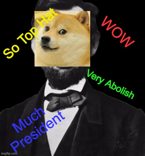 I got bored | So Top Hat; WOW; Very Abolish; Much President | image tagged in doge | made w/ Imgflip meme maker