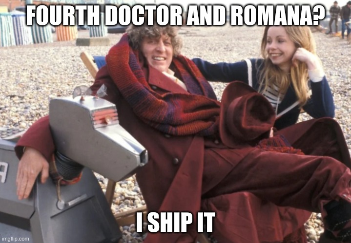 FourMana | FOURTH DOCTOR AND ROMANA? I SHIP IT | image tagged in fourmana and k-9 | made w/ Imgflip meme maker