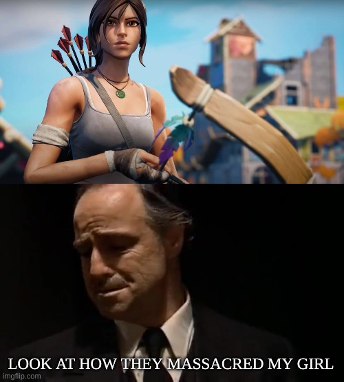 yet another game ruined by cringe | LOOK AT HOW THEY MASSACRED MY GIRL | image tagged in look at how they massacred my boy,fortnite | made w/ Imgflip meme maker