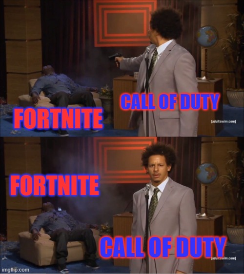 Fortnite vs. Call of Duty | CALL OF DUTY; FORTNITE; FORTNITE; CALL OF DUTY | image tagged in memes,who killed hannibal | made w/ Imgflip meme maker