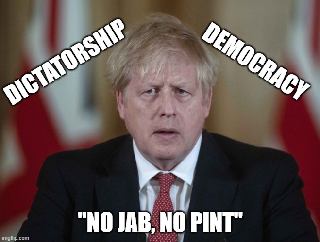 Boris Johnson confused | DEMOCRACY; DICTATORSHIP; "NO JAB, NO PINT" | image tagged in boris johnson confused | made w/ Imgflip meme maker