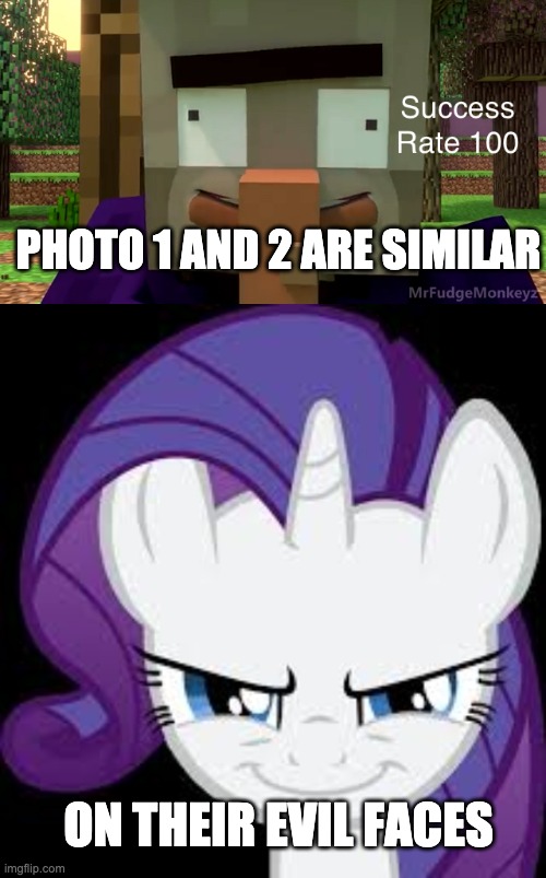 Cool Thinking | PHOTO 1 AND 2 ARE SIMILAR; ON THEIR EVIL FACES | image tagged in success rate 100,rarity's evil plans,mrfudgemonkeyz,annoying villagers,mlp,rarity | made w/ Imgflip meme maker