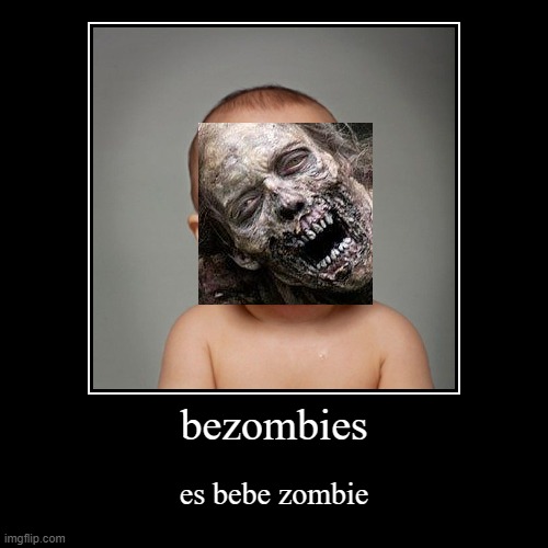 bezombies | image tagged in funny,demotivationals | made w/ Imgflip demotivational maker