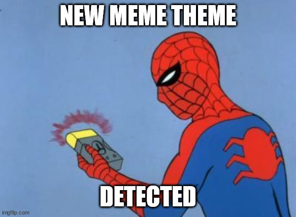 spiderman detector | NEW MEME THEME DETECTED | image tagged in spiderman detector | made w/ Imgflip meme maker