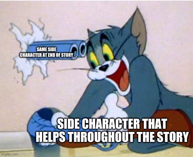 Tom and Jerry | SAME SIDE CHARACTER AT END OF STORY; SIDE CHARACTER THAT HELPS THROUGHOUT THE STORY | image tagged in tom and jerry | made w/ Imgflip meme maker