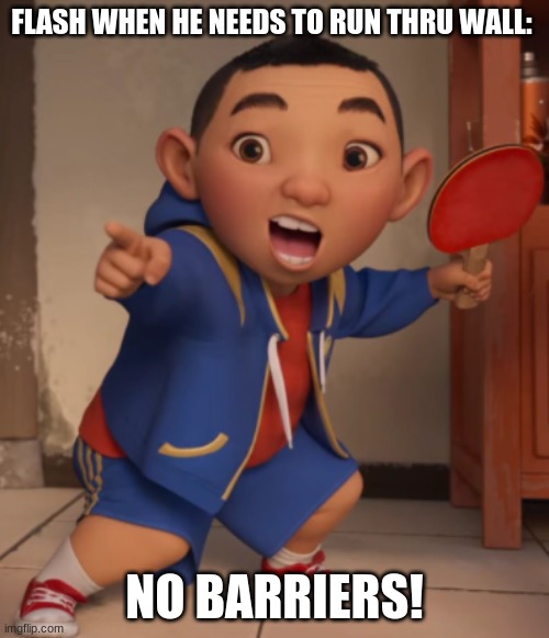 No Barriers | FLASH WHEN HE NEEDS TO RUN THRU WALL:; NO BARRIERS! | image tagged in memes | made w/ Imgflip meme maker