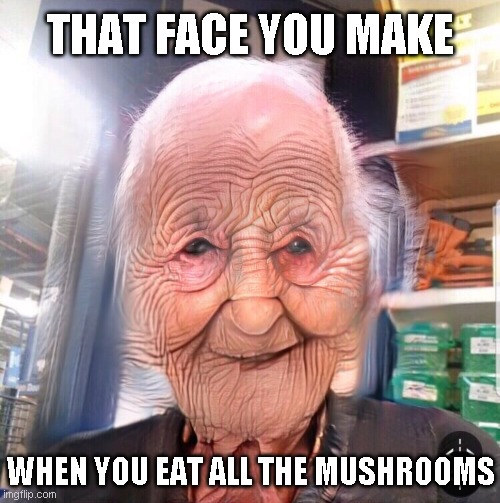 white walker on mushrooms | THAT FACE YOU MAKE; WHEN YOU EAT ALL THE MUSHROOMS | image tagged in funny,memes,crease face,ethereal,ancient,angel of death | made w/ Imgflip meme maker