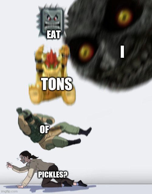 pickles | EAT; I; TONS; OF; PICKLES? | image tagged in crushing combo | made w/ Imgflip meme maker