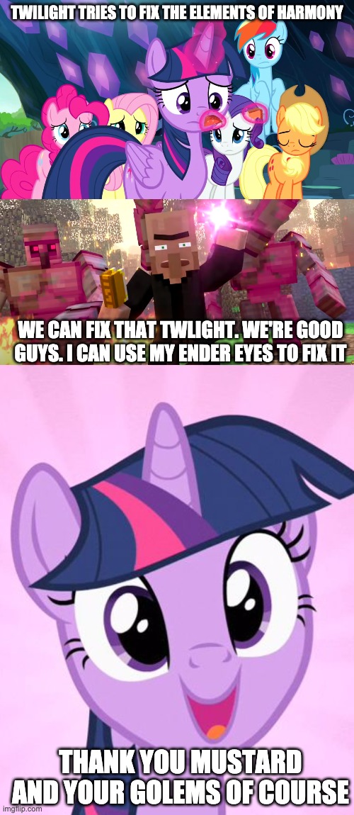 Mustard the villager noble saves the day | TWILIGHT TRIES TO FIX THE ELEMENTS OF HARMONY; WE CAN FIX THAT TWLIGHT. WE'RE GOOD GUYS. I CAN USE MY ENDER EYES TO FIX IT; THANK YOU MUSTARD AND YOUR GOLEMS OF COURSE | image tagged in twilight sparkles fixes her harmony stone,twilight sparkle happy mlp,minecraft villagers,mlp,twilight sparkle,mane 6 | made w/ Imgflip meme maker