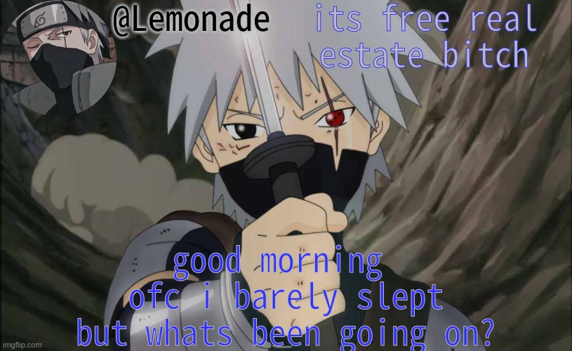 Lemonade Announcement | its free real estate bitch; good morning 
ofc i barely slept
but whats been going on? | image tagged in lemonade announcement | made w/ Imgflip meme maker