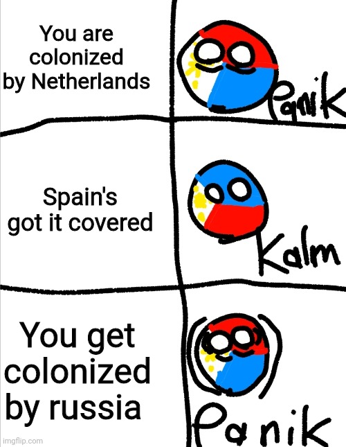 Kalm panik kalm but countryballs | You are colonized by Netherlands; Spain's got it covered; You get colonized by russia | image tagged in kalm panik kalm but countryballs | made w/ Imgflip meme maker