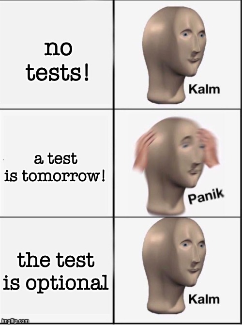 Reverse kalm panik | no tests! a test is tomorrow! the test is optional | image tagged in reverse kalm panik | made w/ Imgflip meme maker