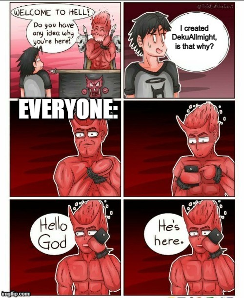 just no | I created DekuAllmight, is that why? EVERYONE: | image tagged in hello god he's here | made w/ Imgflip meme maker