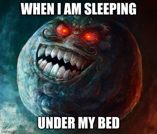 I Lied 2 Meme | WHEN I AM SLEEPING; UNDER MY BED | image tagged in memes,i lied 2 | made w/ Imgflip meme maker