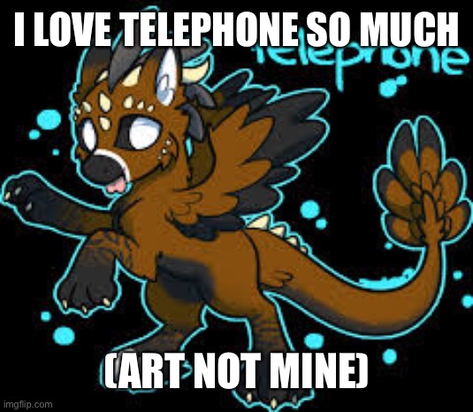 Art not mine | I LOVE TELEPHONE SO MUCH; (ART NOT MINE) | image tagged in telephone,furry | made w/ Imgflip meme maker