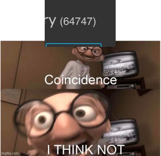 Coincidence | image tagged in blank white template,coincidence i think not | made w/ Imgflip meme maker